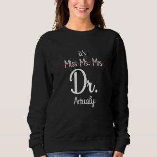 Womens It's Miss Ms Mrs Dr Actually Doctor Appreci Sweatshirt