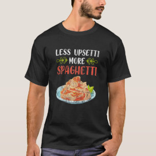 Womens less Upsetti Mehr Spaghetti Pasta T-Shirt