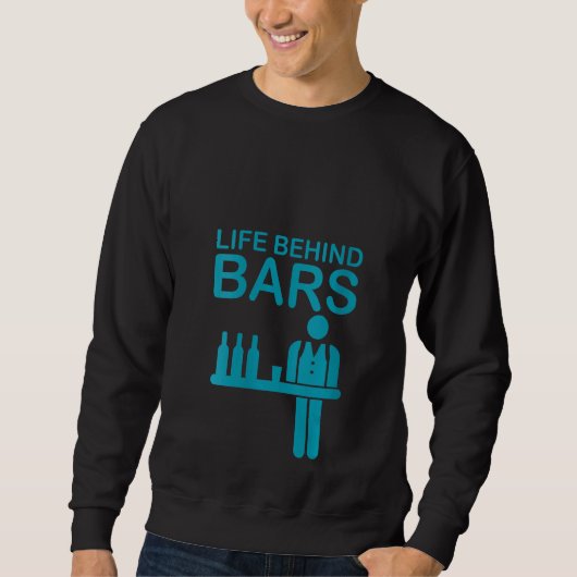 Womens Life Behind Bars Funny Barkeeper Bartending Sweatshirt (Vorderseite)