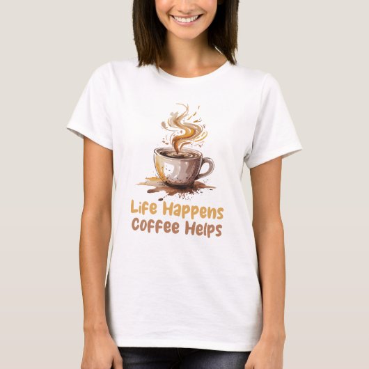 Womens Life Happens Coffee Helps T-Shirt (Vorderseite)