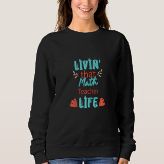 Womens Livinu2019 that Math Teacher Life Sweatshirt