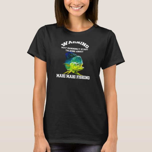 Womens Mahi Mahi Fisherman Warning May Randomly Ta T-Shirt (Vorderseite)