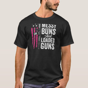 Womens Messy Buns & Loaded Guns Funny Womens Gun O T-Shirt
