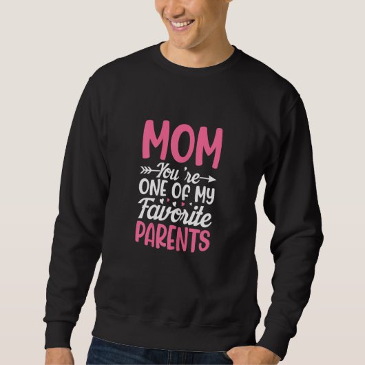 Womens Mom You're One Of My Favorite Parents Mothe Sweatshirt (Vorderseite)