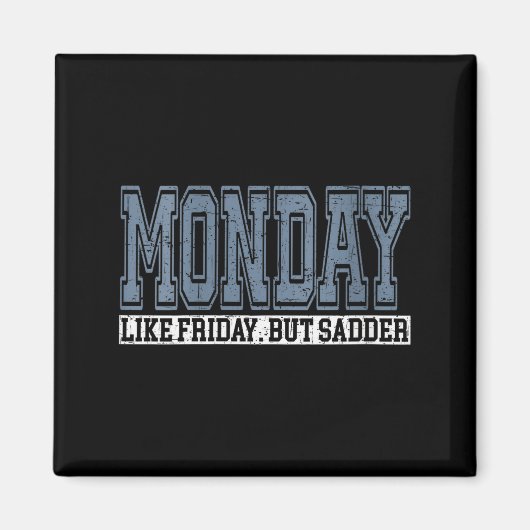 Womens Monday Like Friday But Sadder Funny Work We Magnet (Vorne)