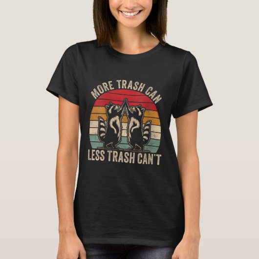 Womens More Trash Can Less Trash Can't, Funny Retr T-Shirt (Vorderseite)