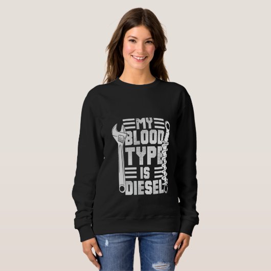 Womens My Blood Typ Is Diesel Funny Diesel Mechani Sweatshirt