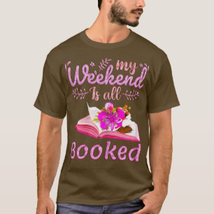 Womens My Weekend is All Booked, Reader Bookworm,  T-Shirt