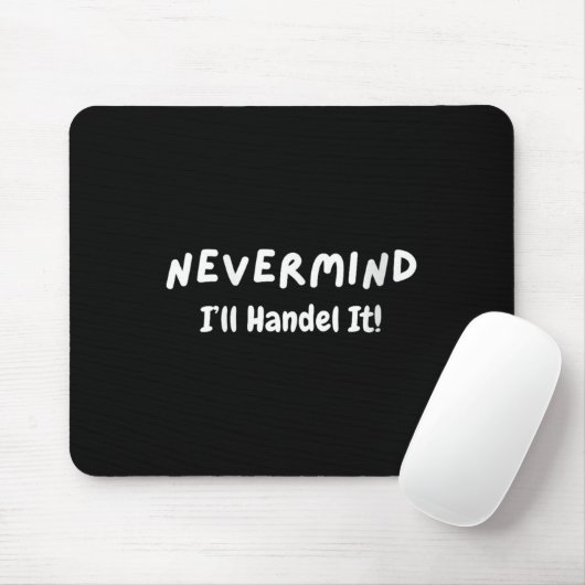 Womens Never Mind I’ll Handle It Funny Sarcastic M Mousepad (Mit Mouse)