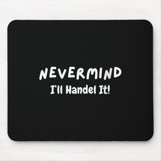 Womens Never Mind I’ll Handle It Funny Sarcastic M Mousepad (Vorne)
