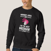 Womens nobody asks but I'm the best meemaw ever gr Sweatshirt (Vorderseite)