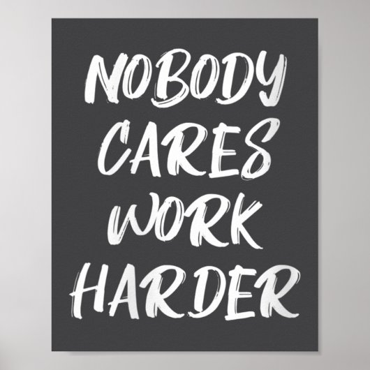 Womens Nobody Cares Work Harder Sarcastic Motivati Poster (Vorne)