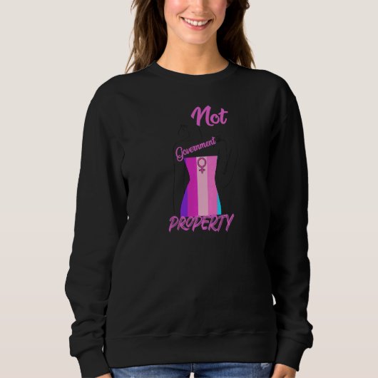 Womens Not Government Property Pro Choice Feminist Sweatshirt (Vorderseite)