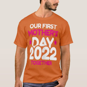 Womens Our First Mother's Day Together Funny Sayin T-Shirt