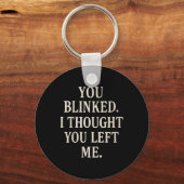 Womens Overreaction Quote You Blinked I Thought Yo Schlüsselanhänger (Vorderseite)