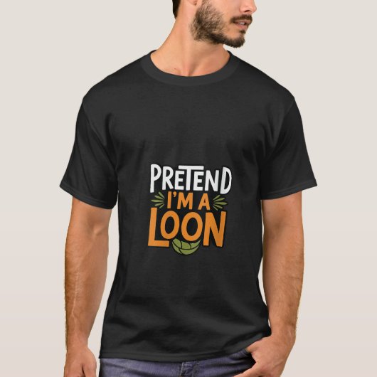 Womens Pretend I m A Loon Costume Funny Party Happ T-Shirt (Vorderseite)