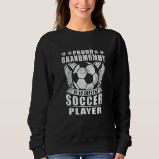 Womens Proud Grandmommy Of An Awesome Soccer Playe Sweatshirt