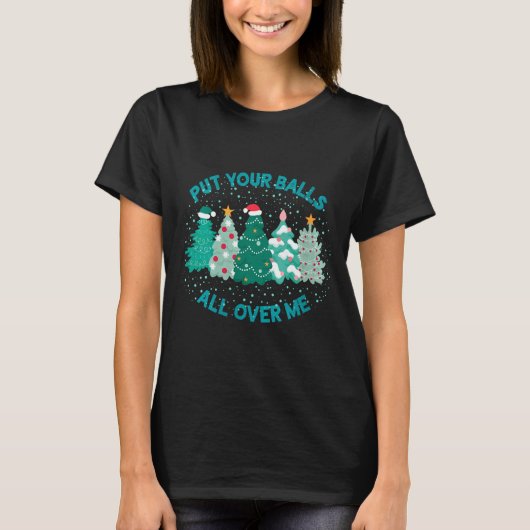 Womens Put Your All Over Me Merry Christmas Xmas T T-Shirt (Vorderseite)