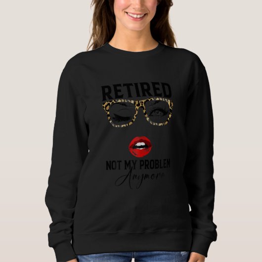 Womens Retired 2023 Not My Problem Anymore Retirem Sweatshirt (Vorderseite)