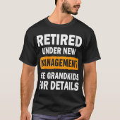 Womens Retired Under New Management See Grandkids T-Shirt (Vorderseite)