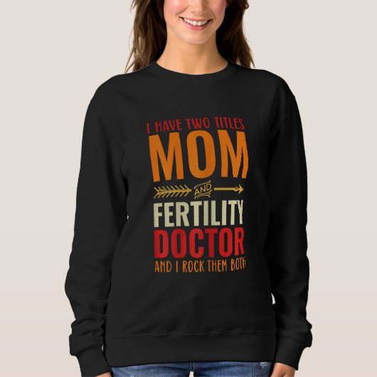 Womens Retro I Have 2 Titles Mom And Fertility Doc Sweatshirt (Vorderseite)