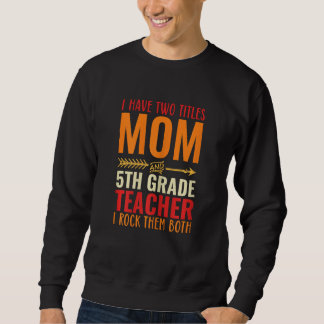 Womens Retro I Have Two Titles Mom And 5th Grade T Sweatshirt