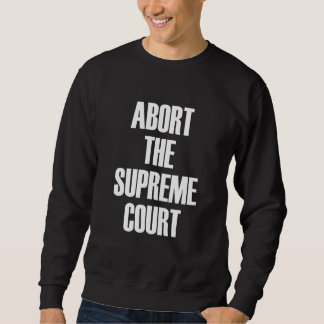 Women's Rights Activist Reproductive Retro Abort T Sweatshirt