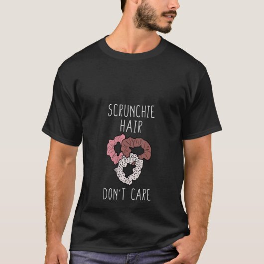 Womens Scrunchie Hair kümmert sich nicht T-Shirt (Vorderseite)