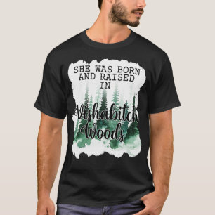 Womens Sie wurde in Wishabitch Woods geboren und g T-Shirt