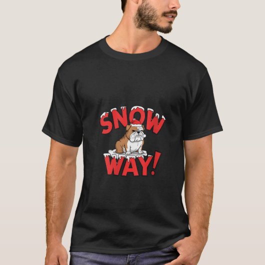 Womens Snow Way Grumpy Bulldog Funny Christmas Hol T-Shirt (Vorderseite)
