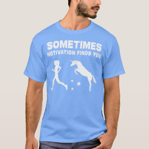 Womens Sometimes Motivation Finds You Funny Athlet T-Shirt