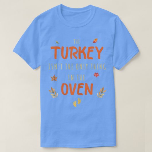 Womens The Turkey Isn't The Only Thing In The Oven T-Shirt (Design vorne)