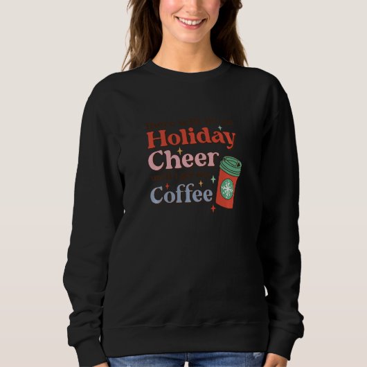 Womens There Will Be No Holiday Cheer Until I Get  Sweatshirt (Vorderseite)