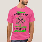 Womens Today Forecast 100 Chance Of Juggling Jugg T-Shirt (Vorderseite)