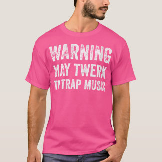 Womens warnt May Twerk um Musik Funny Edm T T-Shirt