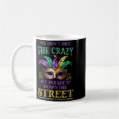 Womens We Don't Hide The Crazy We Parade It Mardi Kaffeetasse (Links)