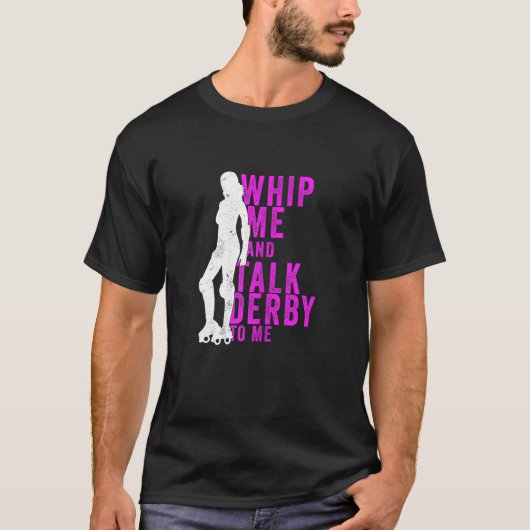 Womens Whip Me And Talk Derby To Me Roller Derby T-Shirt (Vorderseite)