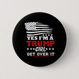 Womens Yes Im A Trump Girl Get Over It - Potus Pre Button