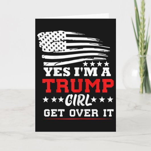 Womens Yes Im A Trump Girl Get Over It - Potus Pre Karte (Vorderseite)