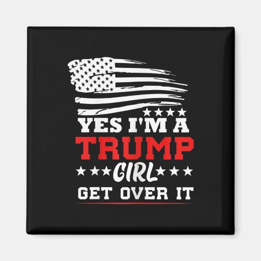 Womens Yes Im A Trump Girl Get Over It - Potus Pre Magnet (Vorne)
