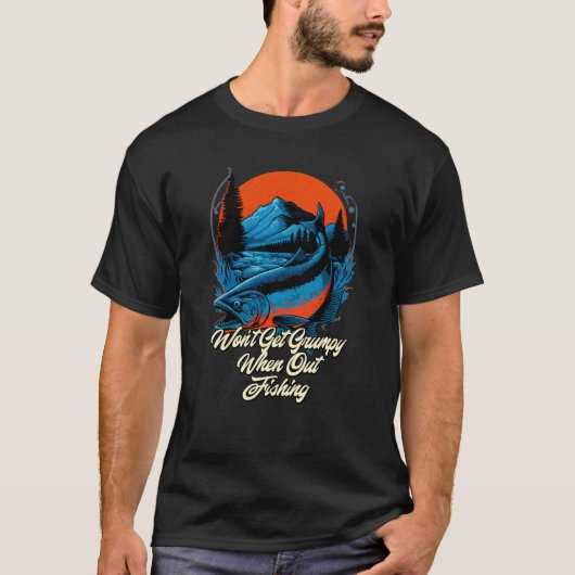 Wont Be Grumpy When Fishing Fisherman Humor Fish T-Shirt (Vorderseite)