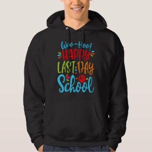 Woo Hoo Happy Letzten Tag der Schule Spaß Lehrer S Hoodie