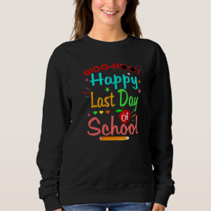 Woo Hoo Happy Letzten Tag der Schule Spaß Lehrer S Sweatshirt