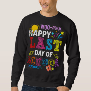 Woo Hoo Happy Letzten Tag der Schule Spaß Lehrer S Sweatshirt