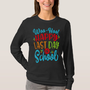Woo Hoo Happy Letzten Tag der Schule Spaß Lehrer S T-Shirt