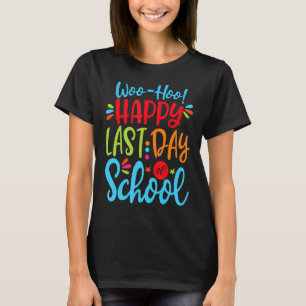 Woo Hoo Happy Letzten Tag der Schule Spaß Lehrer S T-Shirt