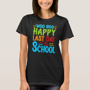 Woo Hoo Happy Letzten Tag der Schule Spaß Lehrer S T-Shirt