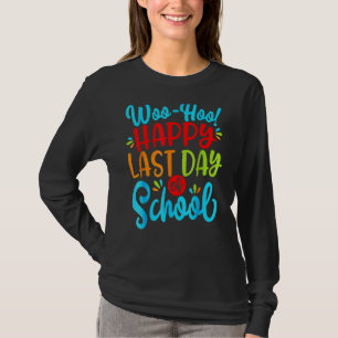 Woo Hoo Happy Letzten Tag der Schule Spaß Lehrer S T-Shirt