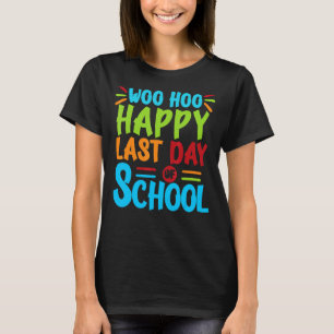 Woo Hoo Happy Letzten Tag der Schule Spaß Lehrer S T-Shirt