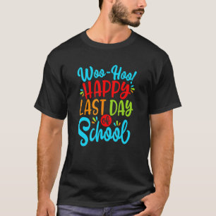 Woo Hoo Happy Letzten Tag der Schule Spaß Lehrer S T-Shirt